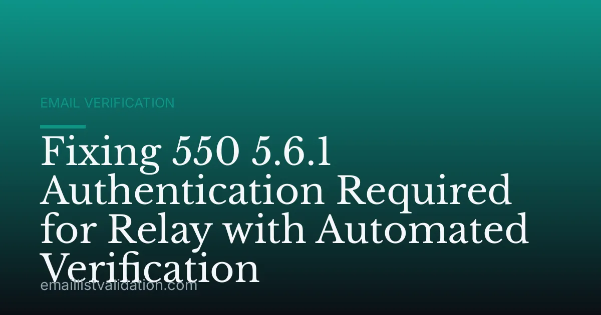 Fixing 550 5.6.1 Authentication Required for Relay with Automated Verification