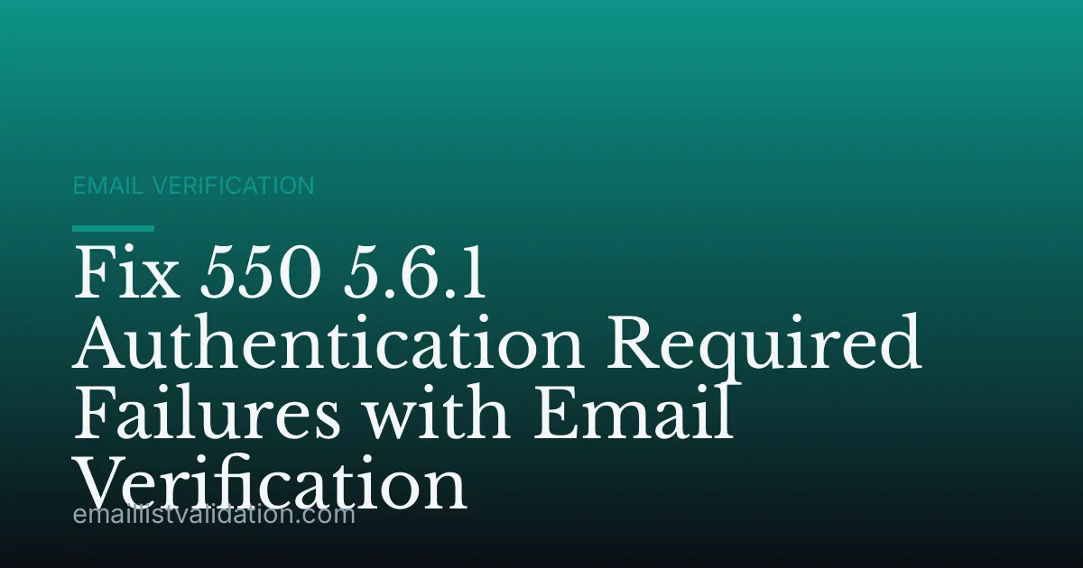 Fix 550 5.6.1 Authentication Required Failures with Email Verification