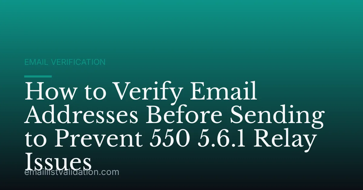 How to Verify Email Addresses Before Sending to Prevent 550 5.6.1 Relay Issues