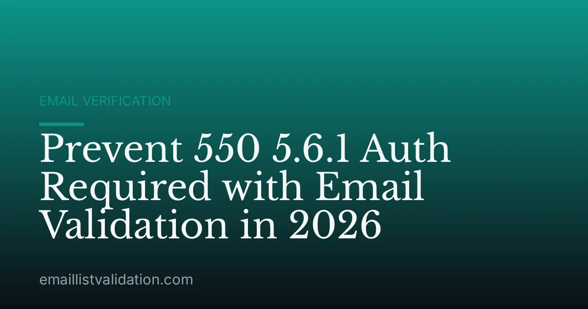 Prevent 550 5.6.1 Auth Required with Email Validation in 2026