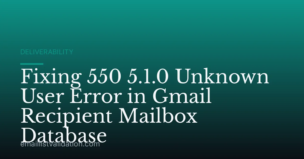 Fixing 550 5.1.0 Unknown User Error in Gmail Recipient Mailbox Database