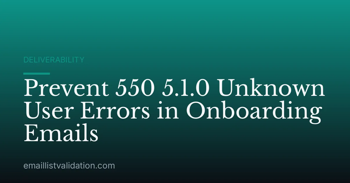 Prevent 550 5.1.0 Unknown User Errors in Onboarding Emails