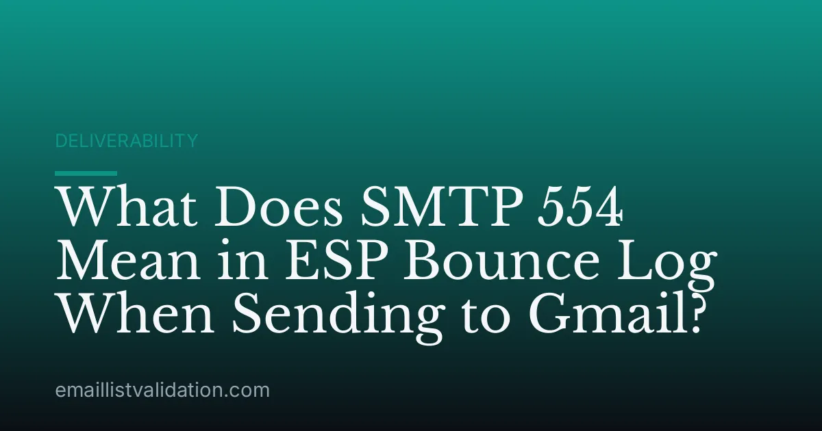 What Does SMTP 554 Mean in ESP Bounce Log When Sending to Gmail?