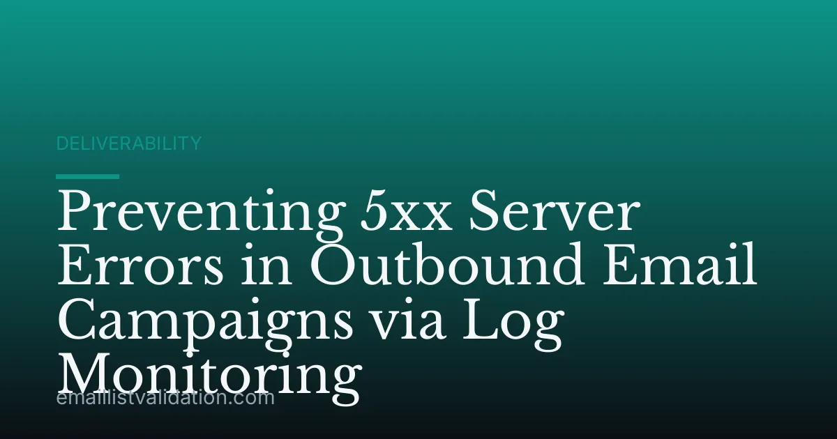 Preventing 5xx Server Errors in Outbound Email Campaigns via Log Monitoring