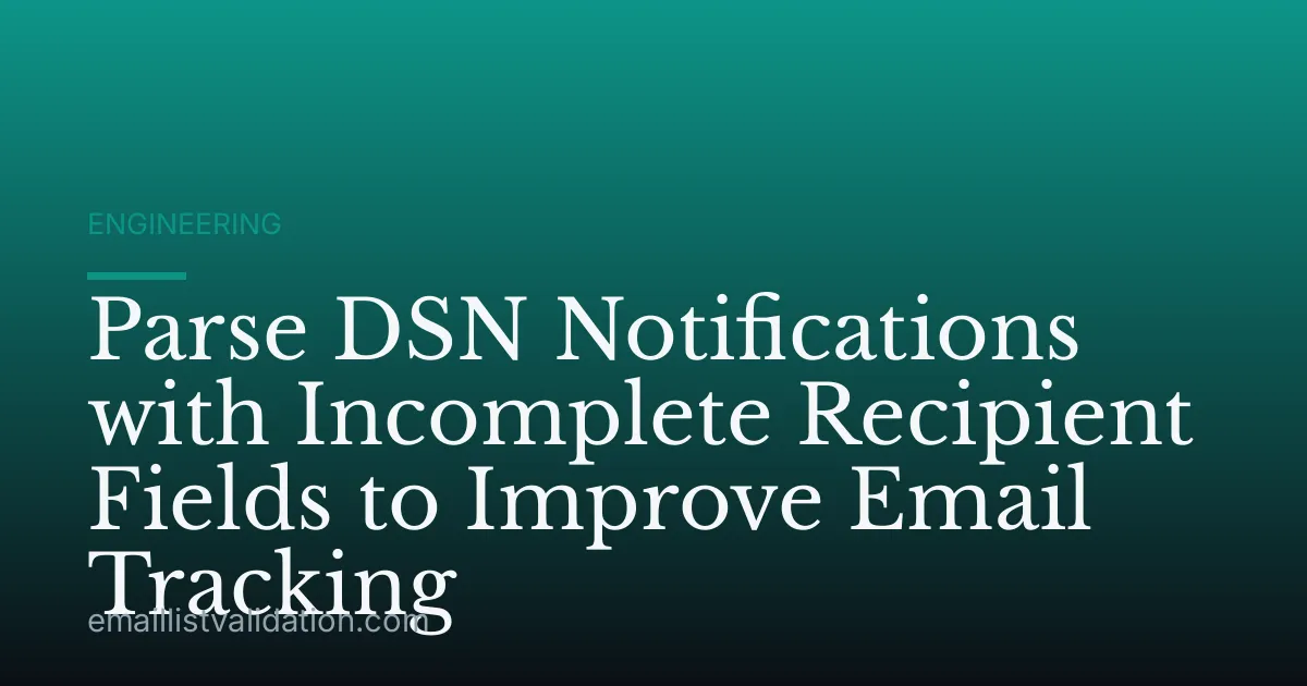 Parse DSN Notifications with Incomplete Recipient Fields to Improve Email Tracking