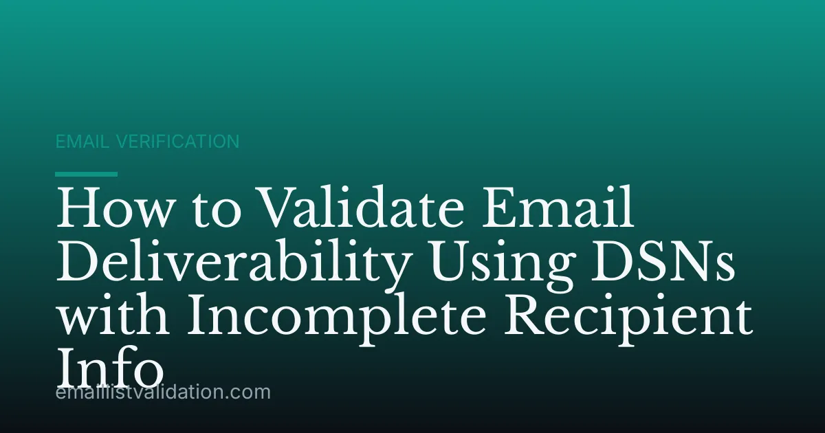 How to Validate Email Deliverability Using DSNs with Incomplete Recipient Info