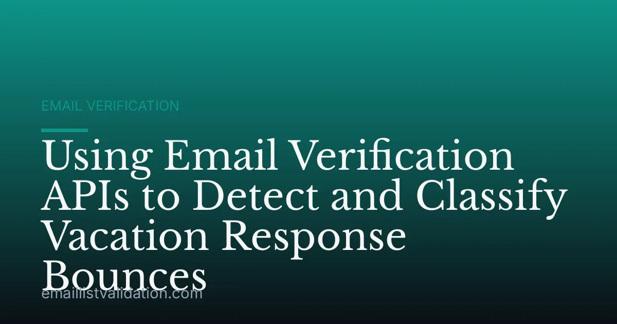 Using Email Verification APIs to Detect and Classify Vacation Response Bounces