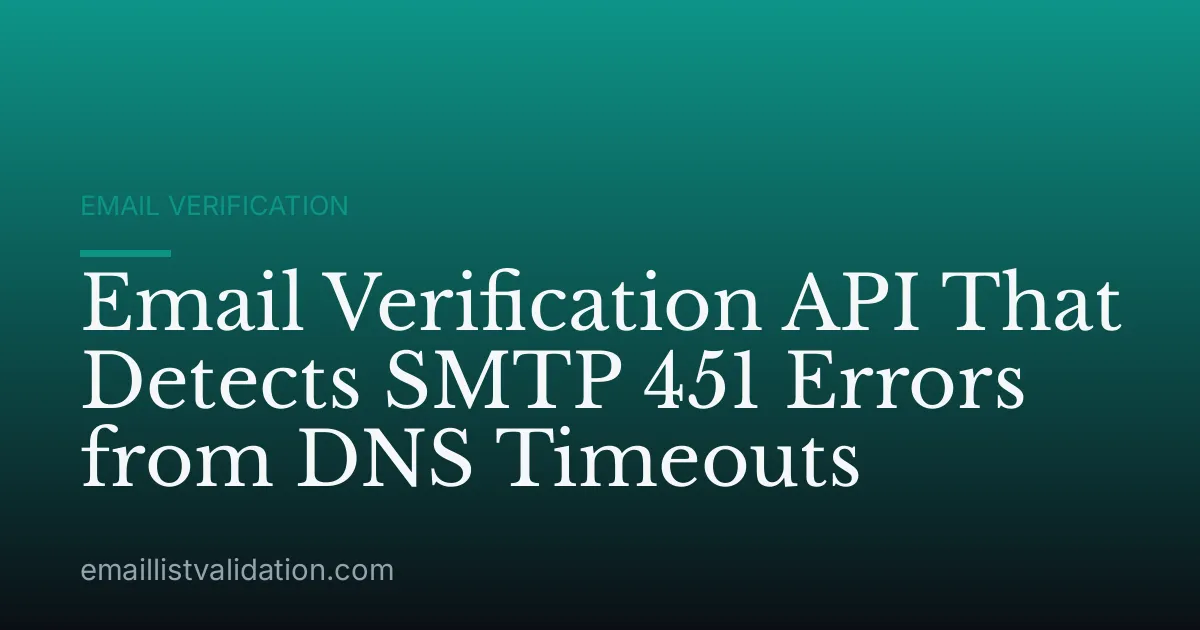 Email Verification API That Detects SMTP 451 Errors from DNS Timeouts