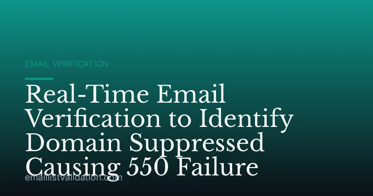 Real-Time Email Verification to Identify Domain Suppressed Causing 550 Failure