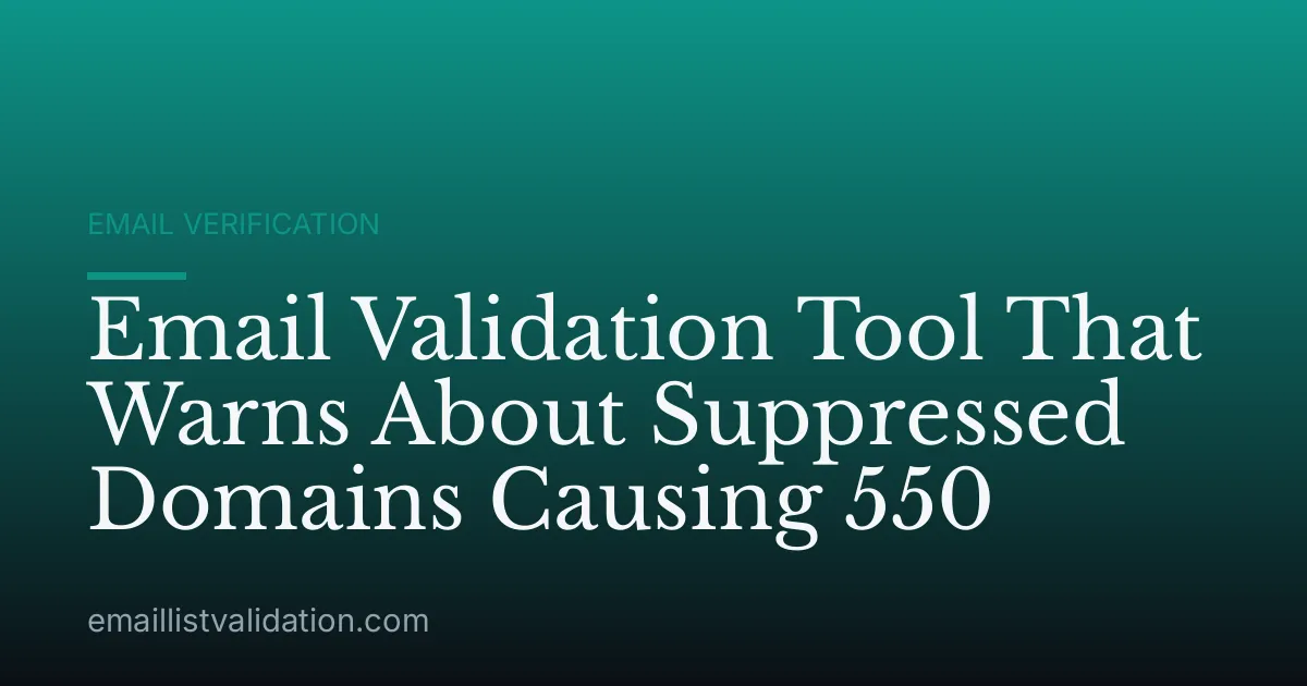 Email Validation Tool That Warns About Suppressed Domains Causing 550