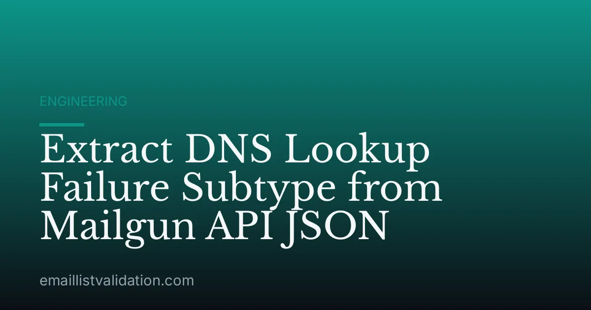 Extract DNS Lookup Failure Subtype from Mailgun API JSON
