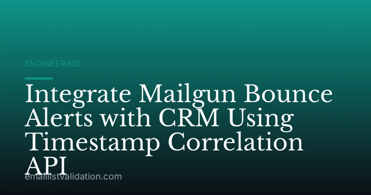 Integrate Mailgun Bounce Alerts with CRM Using Timestamp Correlation API