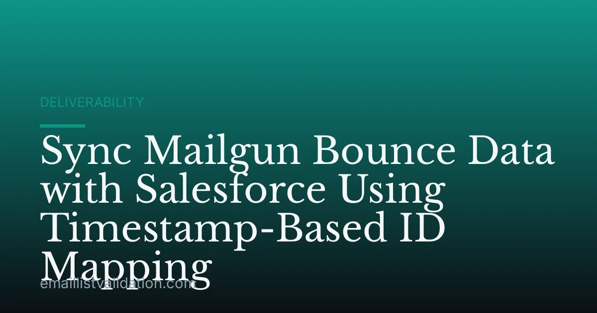 Sync Mailgun Bounce Data with Salesforce Using Timestamp-Based ID Mapping