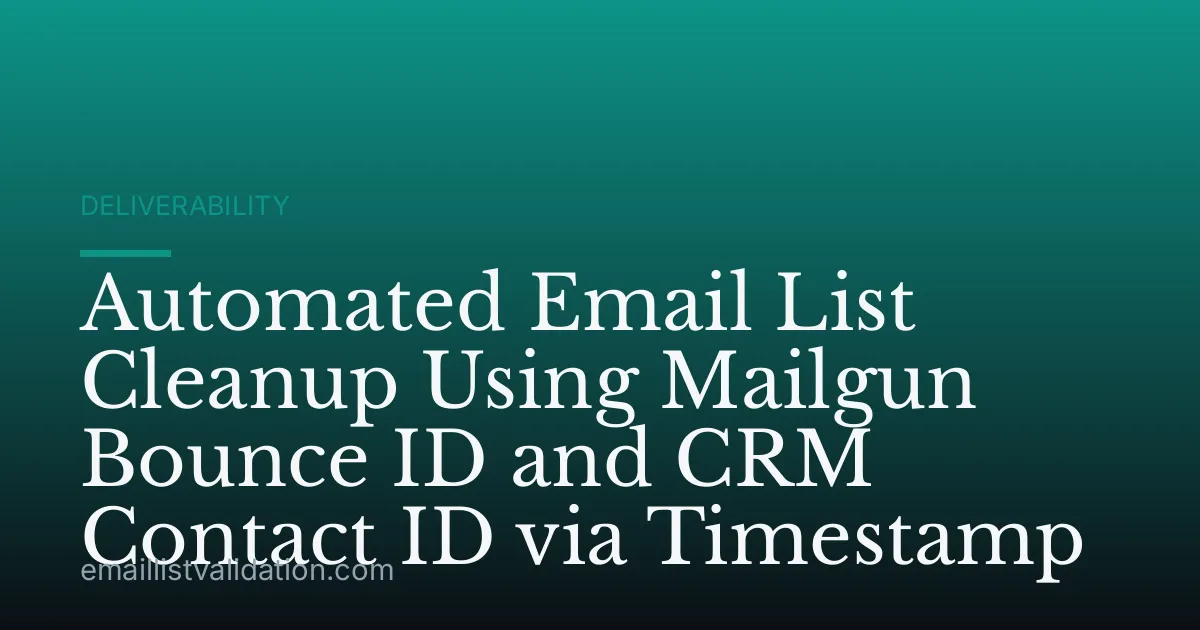 Automated Email List Cleanup Using Mailgun Bounce ID and CRM Contact ID via Timestamp