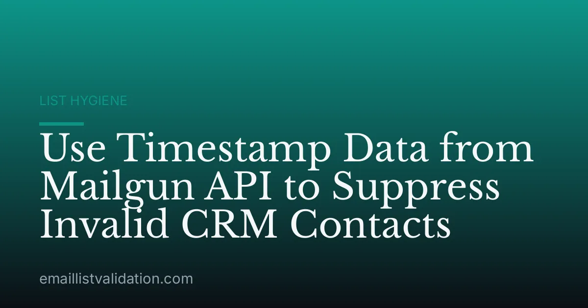 Use Timestamp Data from Mailgun API to Suppress Invalid CRM Contacts