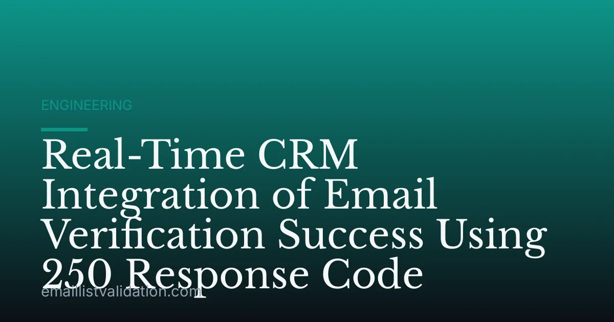 Real-Time CRM Integration of Email Verification Success Using 250 Response Code