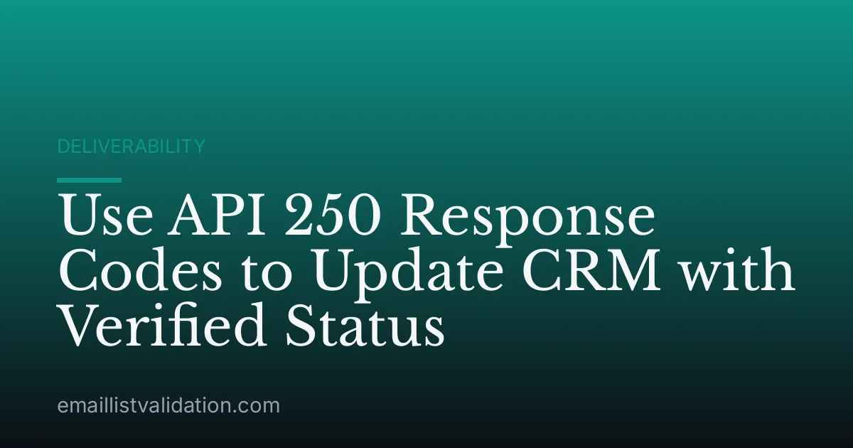 Use API 250 Response Codes to Update CRM with Verified Status