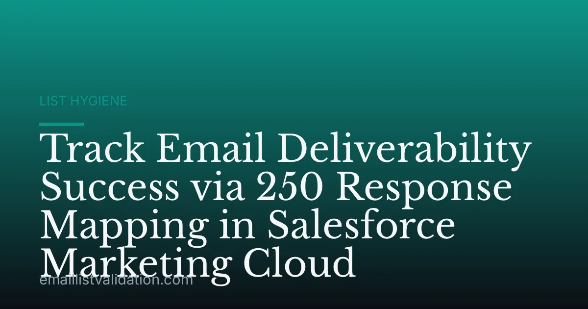 Track Email Deliverability Success via 250 Response Mapping in Salesforce Marketing Cloud
