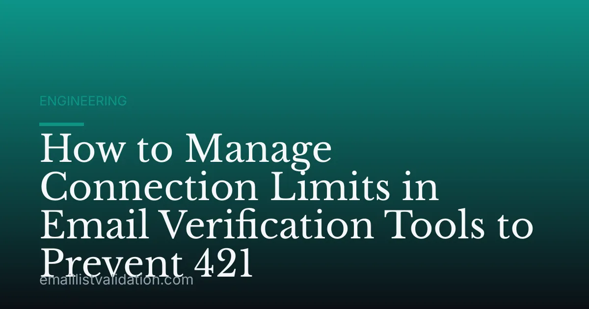 How to Manage Connection Limits in Email Verification Tools to Prevent 421