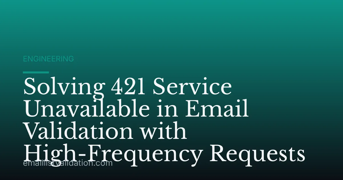 Solving 421 Service Unavailable in Email Validation with High-Frequency Requests