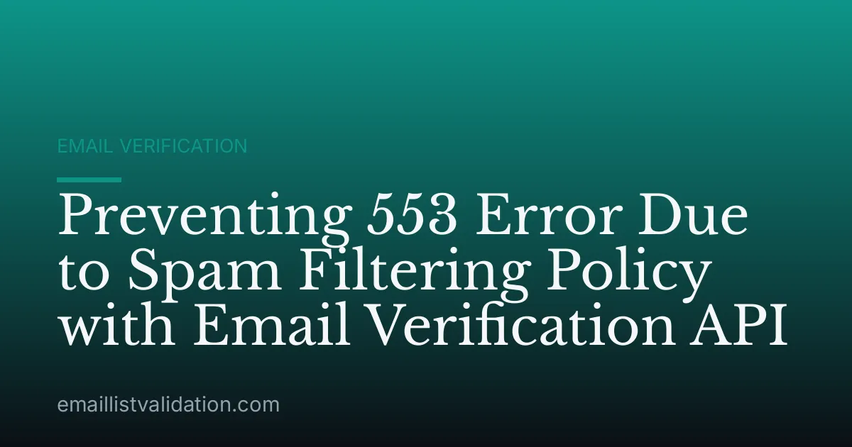 Preventing 553 Error Due to Spam Filtering Policy with Email Verification API
