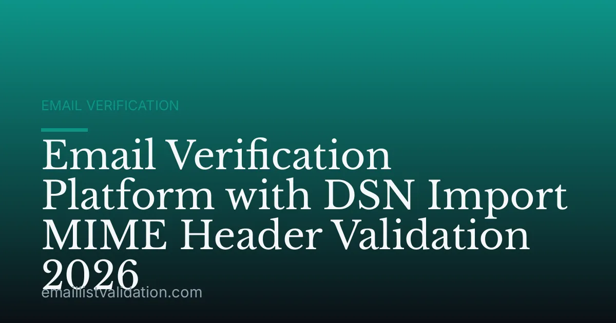 Email Verification Platform with DSN Import MIME Header Validation 2026
