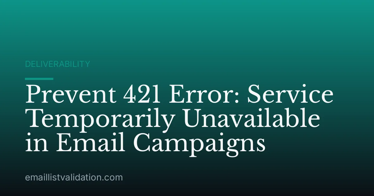 Prevent 421 Error: Service Temporarily Unavailable in Email Campaigns