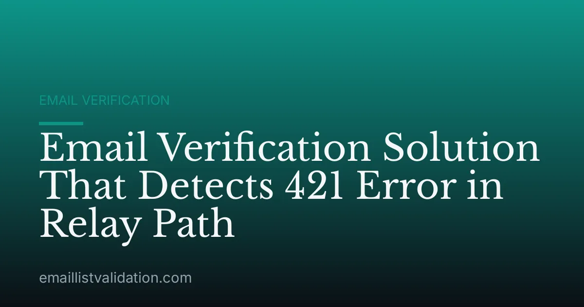 Email Verification Solution That Detects 421 Error in Relay Path
