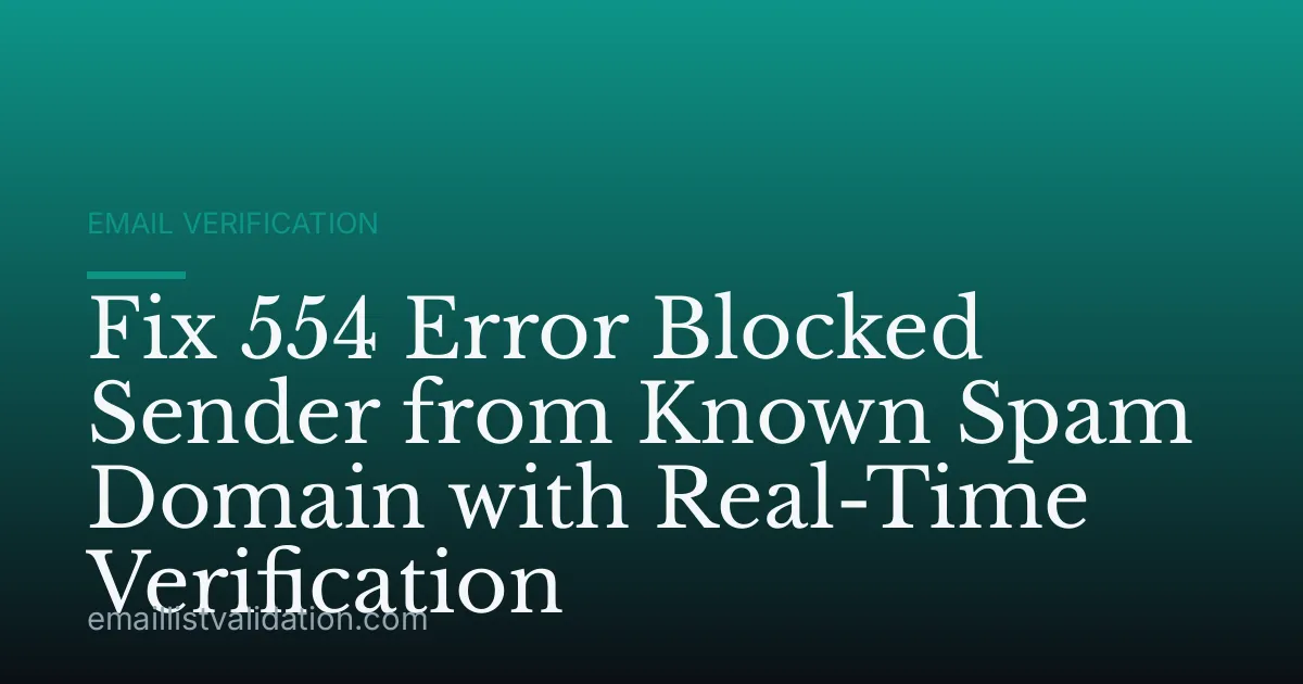 Fix 554 Error Blocked Sender from Known Spam Domain with Real-Time Verification