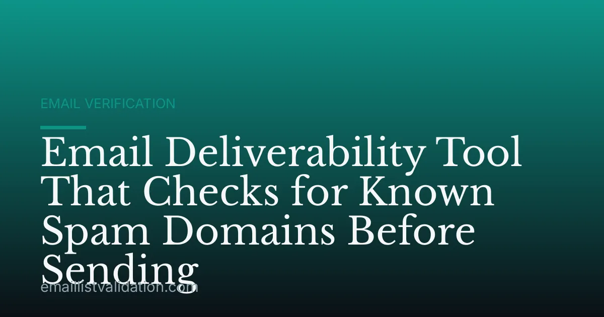 Email Deliverability Tool That Checks for Known Spam Domains Before Sending