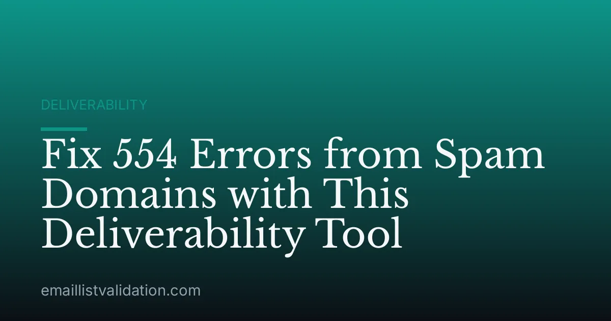 Fix 554 Errors from Spam Domains with This Deliverability Tool