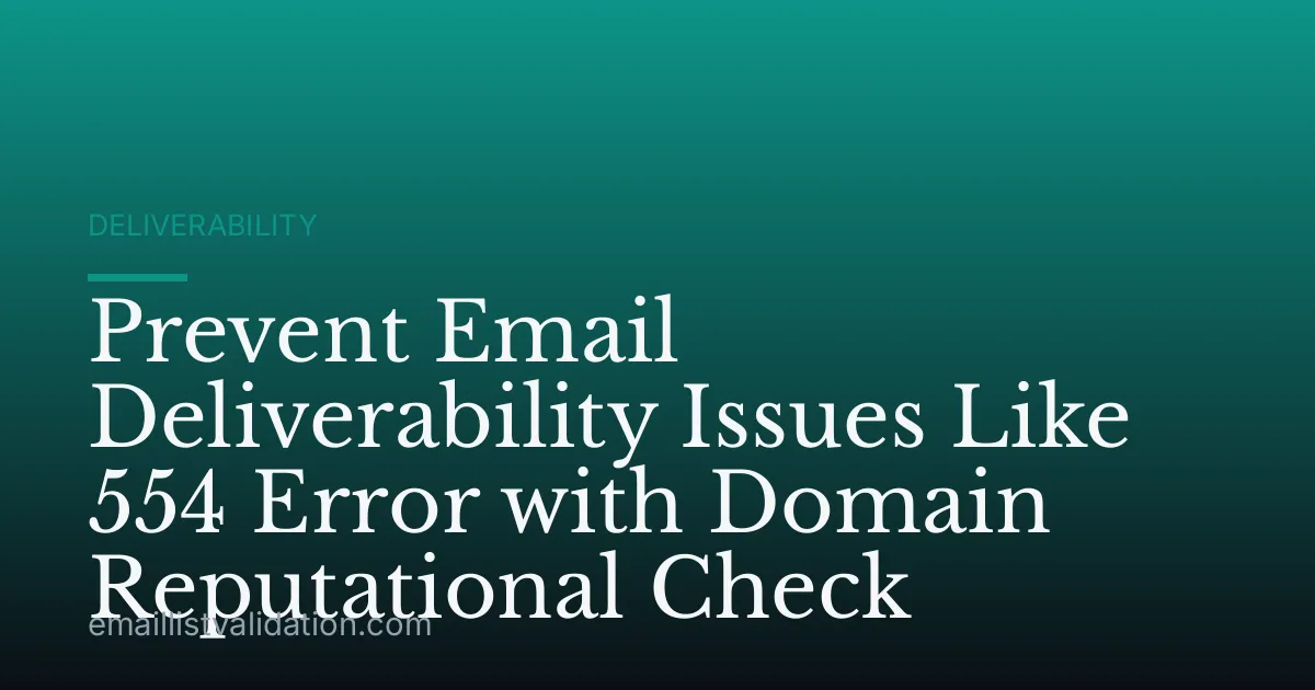 Prevent Email Deliverability Issues Like 554 Error with Domain Reputational Check