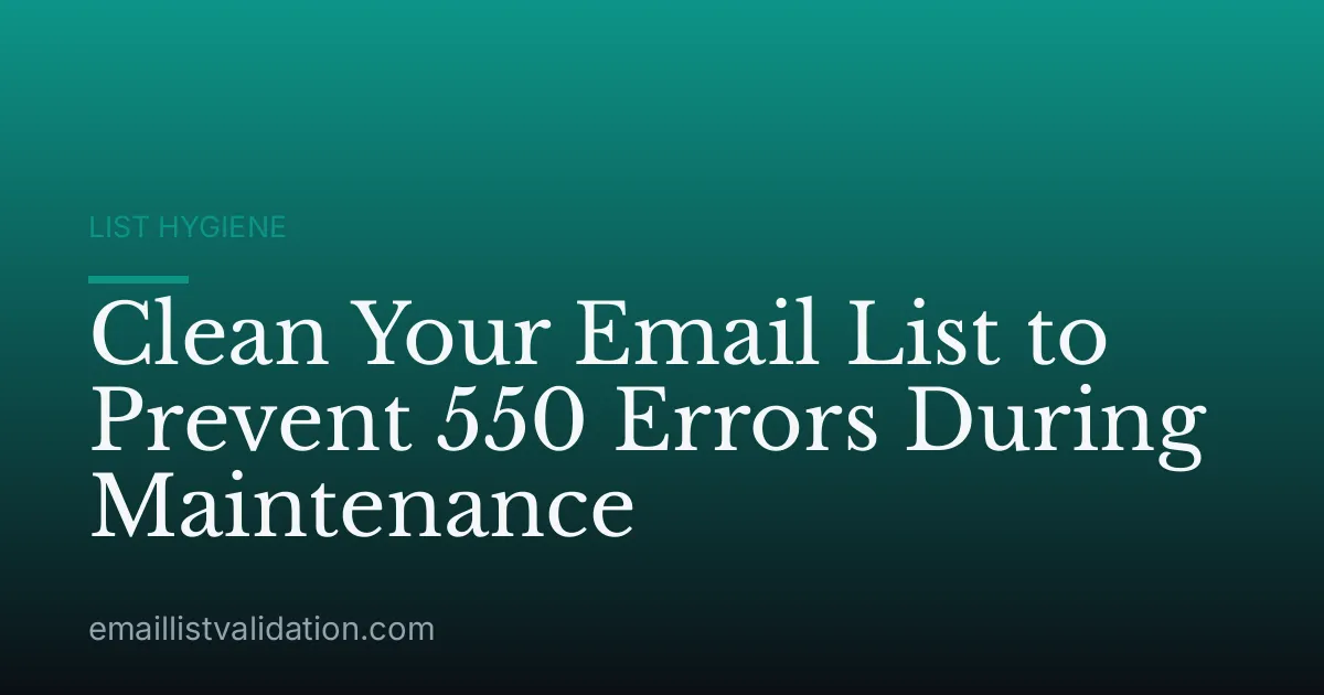 Clean Your Email List to Prevent 550 Errors During Maintenance
