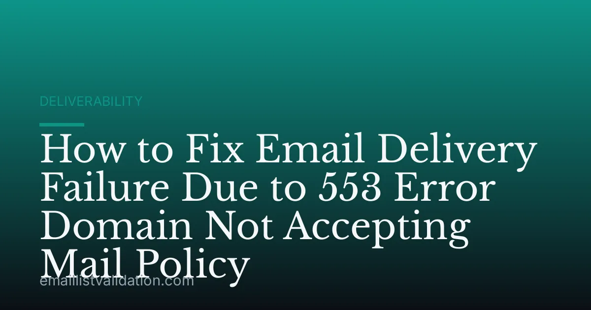 How to Fix Email Delivery Failure Due to 553 Error Domain Not Accepting Mail Policy