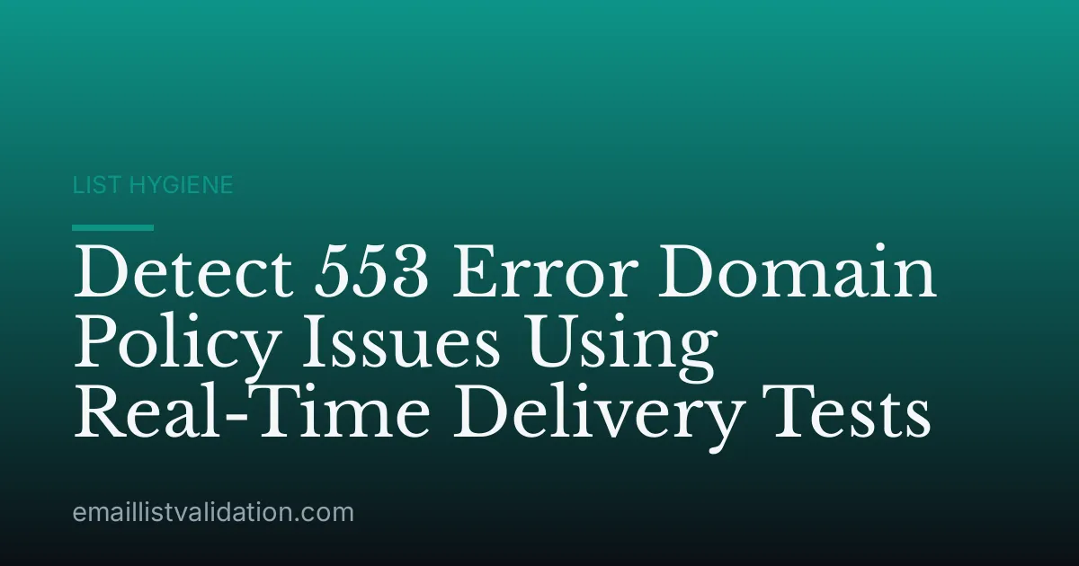 Detect 553 Error Domain Policy Issues Using Real-Time Delivery Tests