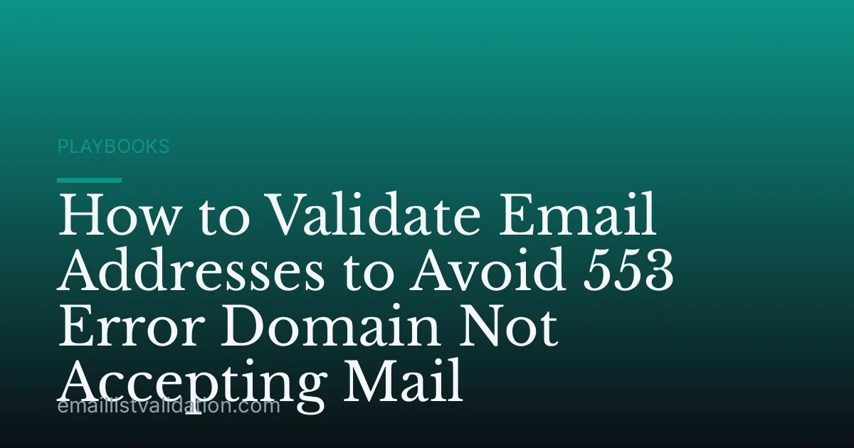 How to Validate Email Addresses to Avoid 553 Error Domain Not Accepting Mail
