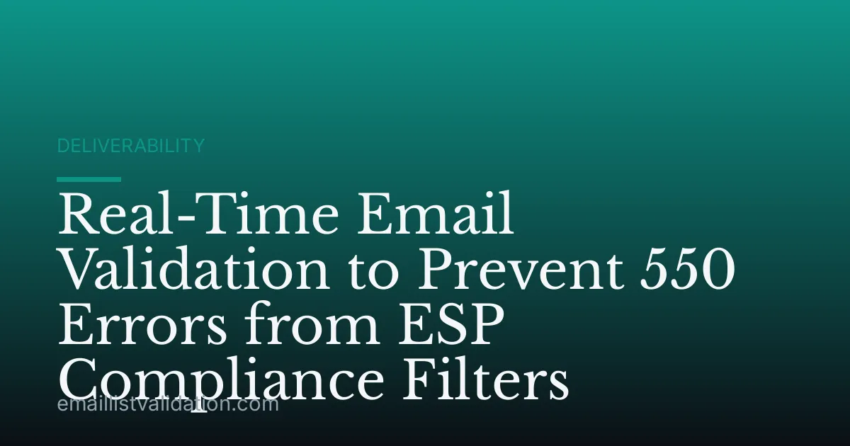 Real-Time Email Validation to Prevent 550 Errors from ESP Compliance Filters