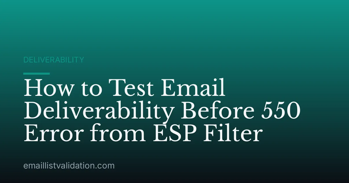 How to Test Email Deliverability Before 550 Error from ESP Filter