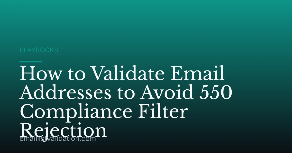 How to Validate Email Addresses to Avoid 550 Compliance Filter Rejection