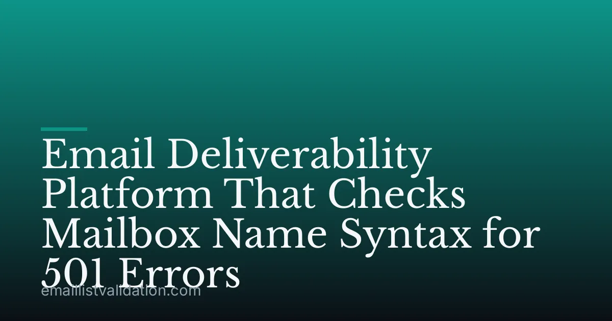 Email Deliverability Platform That Checks Mailbox Name Syntax for 501 Errors