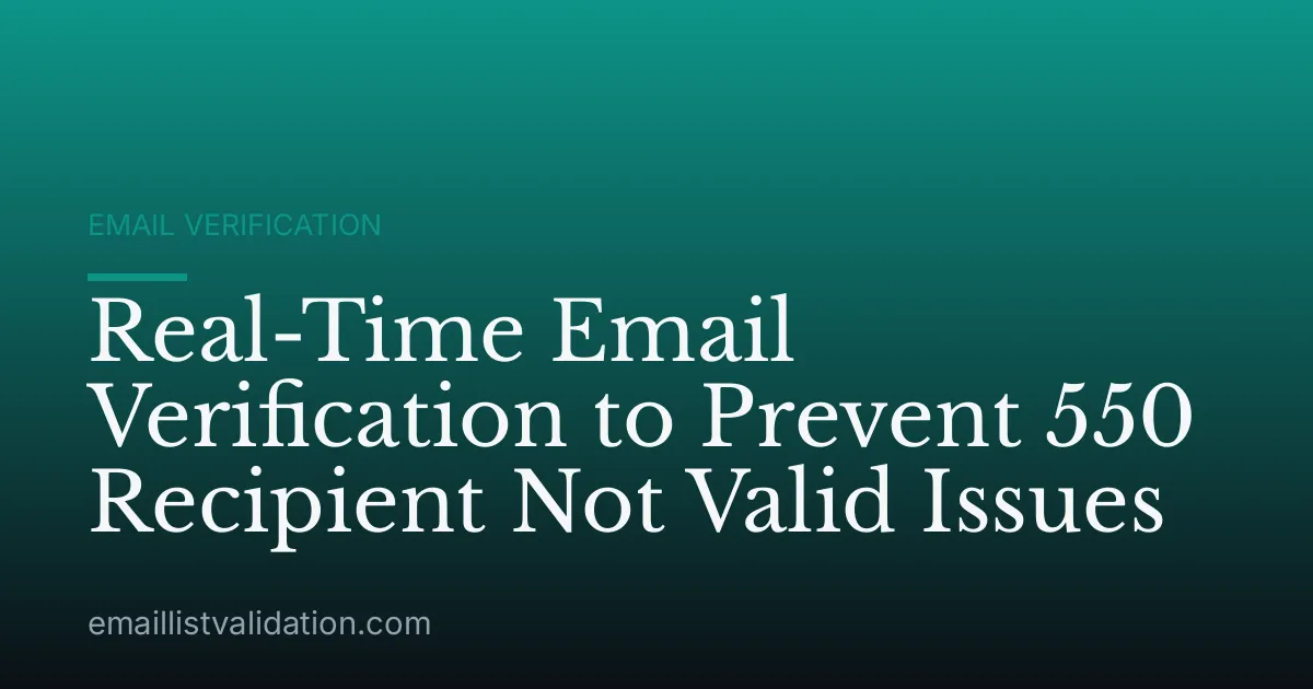Real-Time Email Verification to Prevent 550 Recipient Not Valid Issues