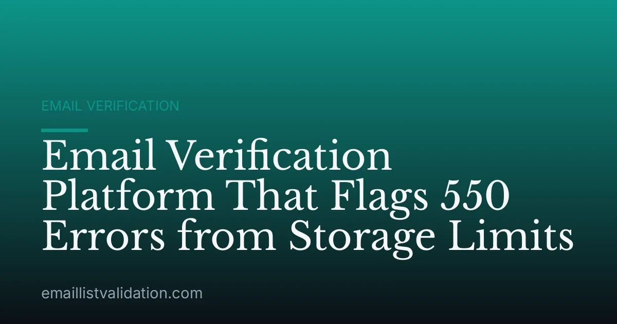 Email Verification Platform That Flags 550 Errors from Storage Limits