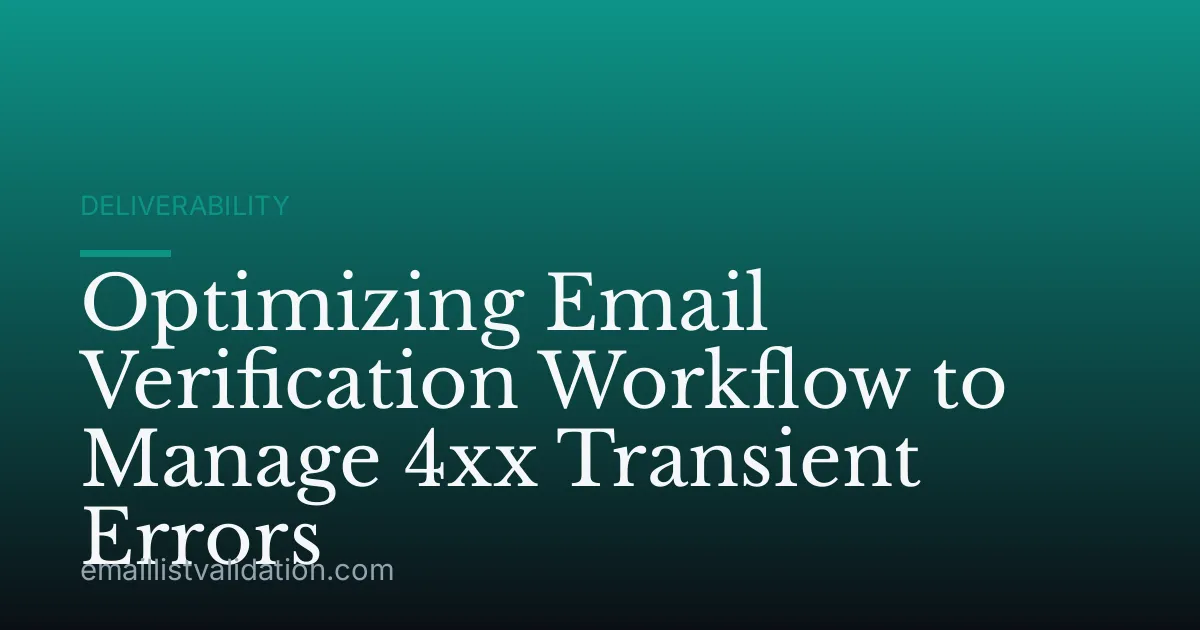 Optimizing Email Verification Workflow to Manage 4xx Transient Errors