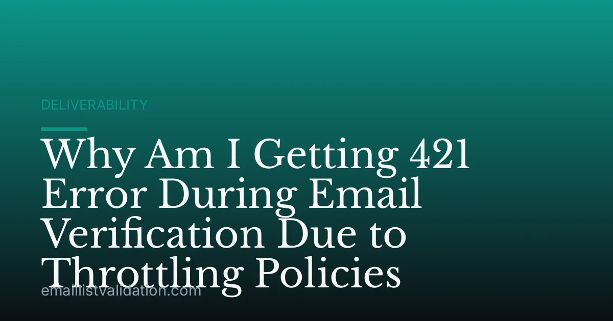 Why Am I Getting 421 Error During Email Verification Due to Throttling Policies