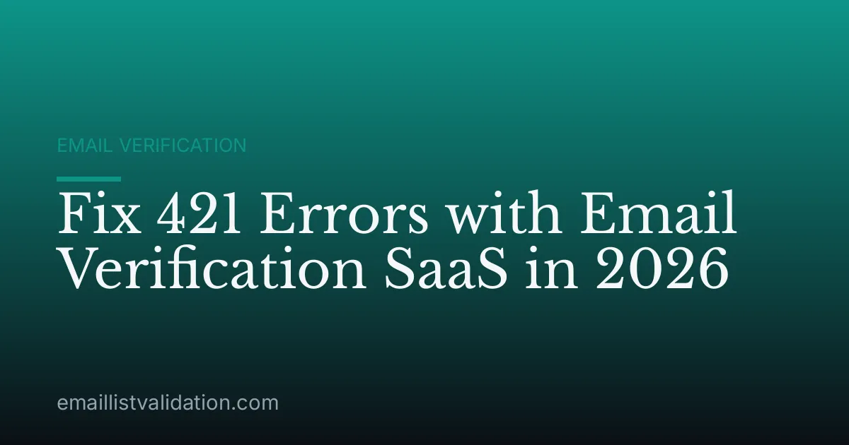 Fix 421 Errors with Email Verification SaaS in 2026