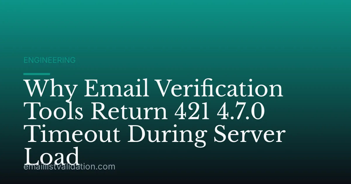Why Email Verification Tools Return 421 4.7.0 Timeout During Server Load