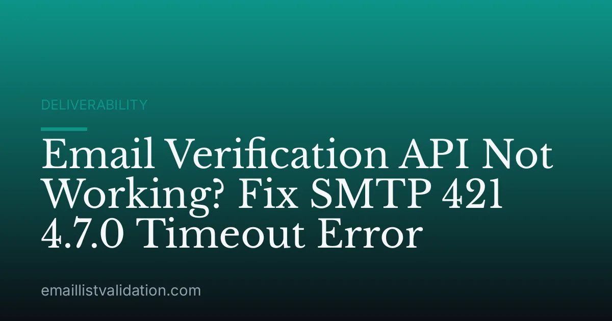 Email Verification API Not Working? Fix SMTP 421 4.7.0 Timeout Error