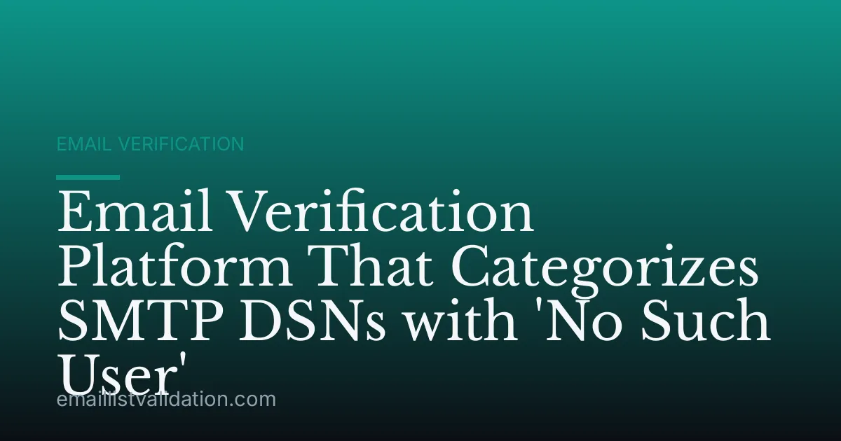 Email Verification Platform That Categorizes SMTP DSNs with 'No Such User'
