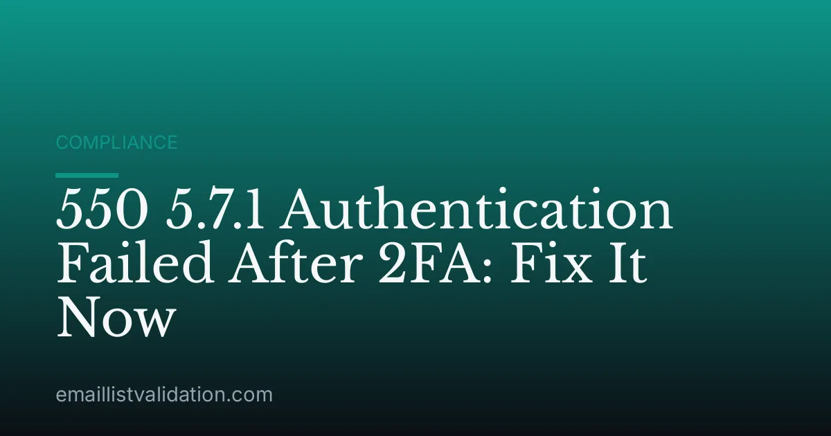 550 5.7.1 Authentication Failed After 2FA: Fix It Now
