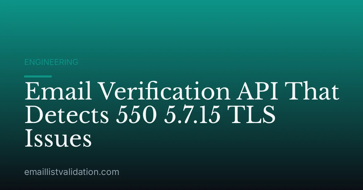 Email Verification API That Detects 550 5.7.15 TLS Issues